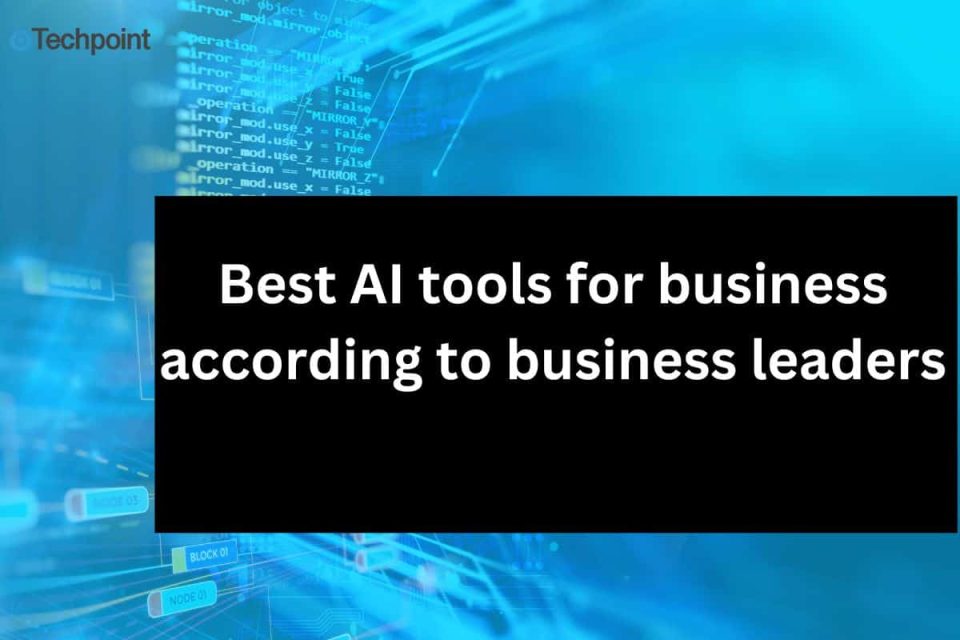 best-ai-tools-for-business:-top-10-picks-by-business-leaders